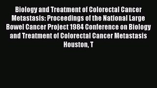 Read Biology and Treatment of Colorectal Cancer Metastasis: Proceedings of the National Large