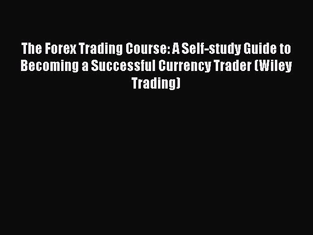 Read The Forex Trading Course: A Self-study Guide to Becoming a Successful Currency Trader