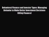 Download Behavioral Finance and Investor Types: Managing Behavior to Make Better Investment