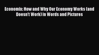 Download Economix: How and Why Our Economy Works (and Doesn't Work) in Words and Pictures PDF