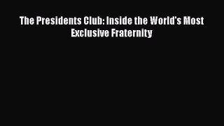Download The Presidents Club: Inside the World's Most Exclusive Fraternity PDF Free