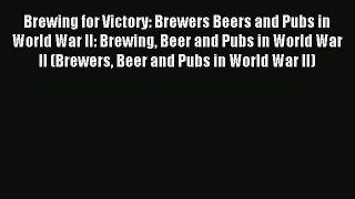 Read Brewing for Victory: Brewers Beers and Pubs in World War II: Brewing Beer and Pubs in