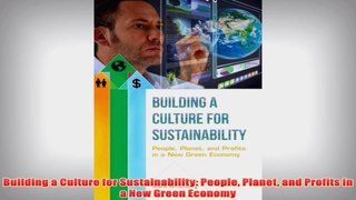 Free PDF Download  Building a Culture for Sustainability People Planet and Profits in a New Green Economy Read Online
