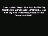 Download Prayer: God and Prayer: What Does the Bible Say About Praying and Talking to God?