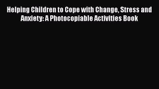 PDF Helping Children to Cope with Change Stress and Anxiety: A Photocopiable Activities Book