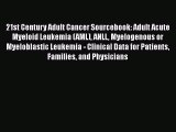 Read 21st Century Adult Cancer Sourcebook: Adult Acute Myeloid Leukemia (AML) ANLL Myelogenous