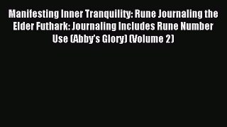 Read Manifesting Inner Tranquility: Rune Journaling the Elder Futhark: Journaling Includes