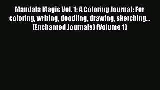 Read Mandala Magic Vol. 1: A Coloring Journal: For coloring writing doodling drawing sketching...