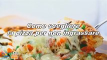 Come scegliere la pizza per non ingrassare