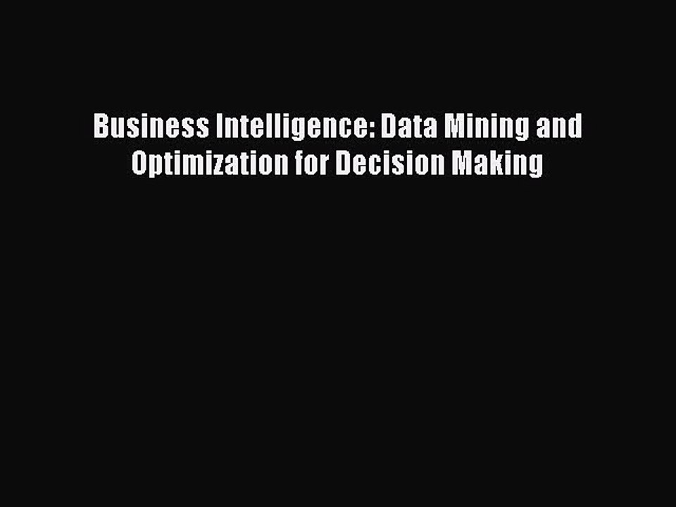 [PDF] Business Intelligence: Data Mining and Optimization for Decision Making [Read] Full Ebook