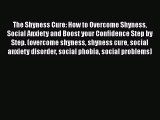 Download The Shyness Cure: How to Overcome Shyness Social Anxiety and Boost your Confidence