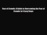 Download Fear of Crowds: A Guide to Overcoming the Fear of Crowds in 6 Easy Steps  EBook