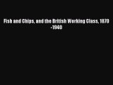 Read Fish and Chips and the British Working Class 1870-1940 Ebook Online