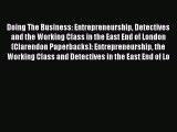 Read Doing The Business: Entrepreneurship Detectives and the Working Class in the East End