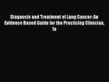 Read Diagnosis and Treatment of Lung Cancer: An Evidence Based Guide for the Practicing Clinician