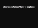 Read Johns Hopkins Patients? Guide To Lung Cancer Ebook Free