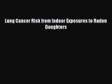 Read Lung Cancer Risk from Indoor Exposures to Radon Daughters Ebook Free