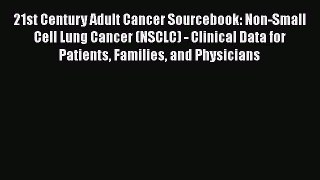 Read 21st Century Adult Cancer Sourcebook: Non-Small Cell Lung Cancer (NSCLC) - Clinical Data