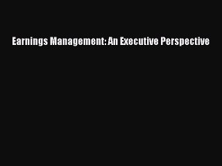 [PDF] Earnings Management: An Executive Perspective [Read] Online