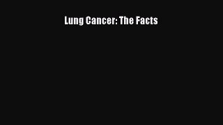 Read Lung Cancer: The Facts Ebook Free