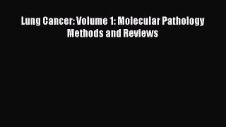 Download Lung Cancer: Volume 1: Molecular Pathology Methods and Reviews PDF Free