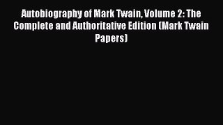 Read Autobiography of Mark Twain Volume 2: The Complete and Authoritative Edition (Mark Twain