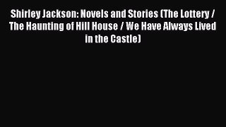 Download Shirley Jackson: Novels and Stories (The Lottery / The Haunting of Hill House / We