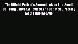 Read The Official Patient's Sourcebook on Non-Small Cell Lung Cancer: A Revised and Updated