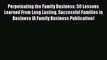 Read Perpetuating the Family Business: 50 Lessons Learned From Long Lasting Successful Families