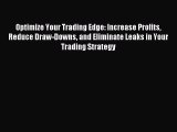 Read Optimize Your Trading Edge: Increase Profits Reduce Draw-Downs and Eliminate Leaks in