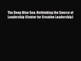 Read The Deep Blue Sea: Rethinking the Source of Leadership (Center for Creative Leadership)