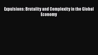 Download Expulsions: Brutality and Complexity in the Global Economy  Read Online
