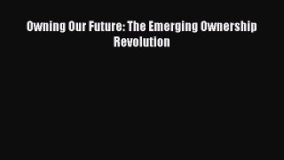 Download Owning Our Future: The Emerging Ownership Revolution  EBook