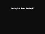 Read Finding It: A Novel (Losing It) Ebook Free