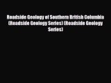PDF Roadside Geology of Southern British Columbia (Roadside Geology Series) (Roadside Geology