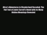 Download Alice's Adventures in Wonderland Decoded: The Full Text of Lewis Carroll's Novel with