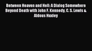 Read Between Heaven and Hell: A Dialog Somewhere Beyond Death with John F. Kennedy C. S. Lewis