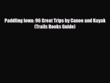 Download Paddling Iowa: 96 Great Trips by Canoe and Kayak (Trails Books Guide) Ebook