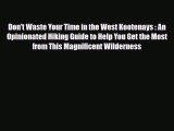 Download Don't Waste Your Time in the West Kootenays : An Opinionated Hiking Guide to Help