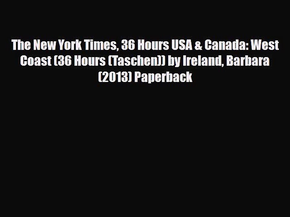 Download The New York Times 36 Hours USA & Canada: West Coast (36 Hours (Taschen)) by Ireland