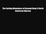 Download The Cycling Adventures of Coconut Head: A North American Odyssey PDF Book Free