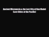 Download Ancient Micronesia & the Lost City of Nan Madol (Lost Cities of the Pacific) PDF Book