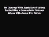 Download The Chattooga Wild & Scenic River: A Guide to Boating Hiking & Camping in the Chattooga