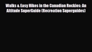 PDF Walks & Easy Hikes in the Canadian Rockies: An Altitude SuperGuide (Recreation Superguides)