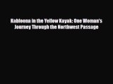 Download Kabloona in the Yellow Kayak: One Woman's Journey Through the Northwest Passage Read