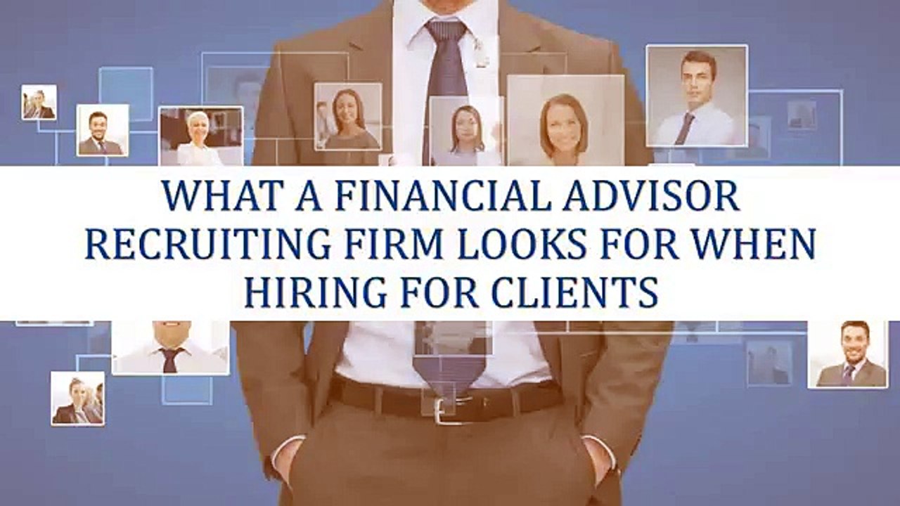 What a Financial Advisor Recruiting Firm Looks for When Hiring For Clients