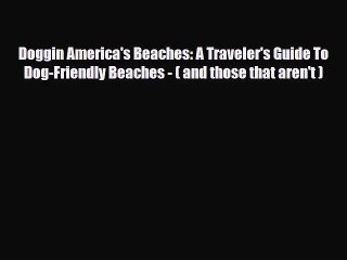 Download Doggin America's Beaches: A Traveler's Guide To Dog-Friendly Beaches - ( and those