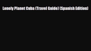 PDF Lonely Planet Cuba (Travel Guide) (Spanish Edition) Free Books