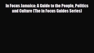 PDF In Focus Jamaica: A Guide to the People Politics and Culture (The in Focus Guides Series)