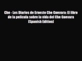 Download Che - Los Diarios de Ernesto Che Guevara: El libro de la pelicula sobre la vida del